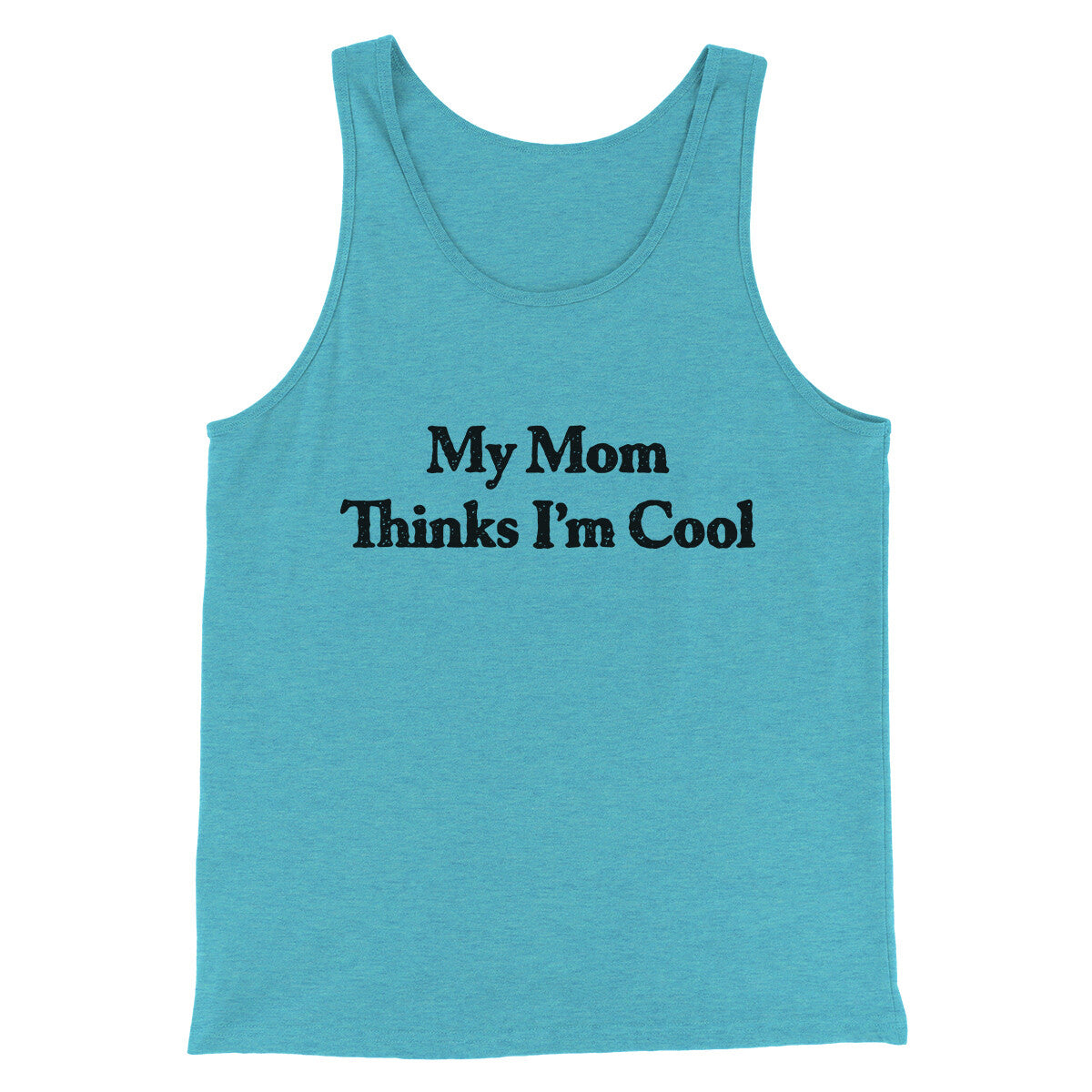 My Mom Thinks I’m Cool Men/Unisex Tank Top | Funny Shirt from Famous In Real Life