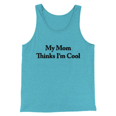 My Mom Thinks I’m Cool Men/Unisex Tank Top Aqua Triblend | Funny Shirt from Famous In Real Life