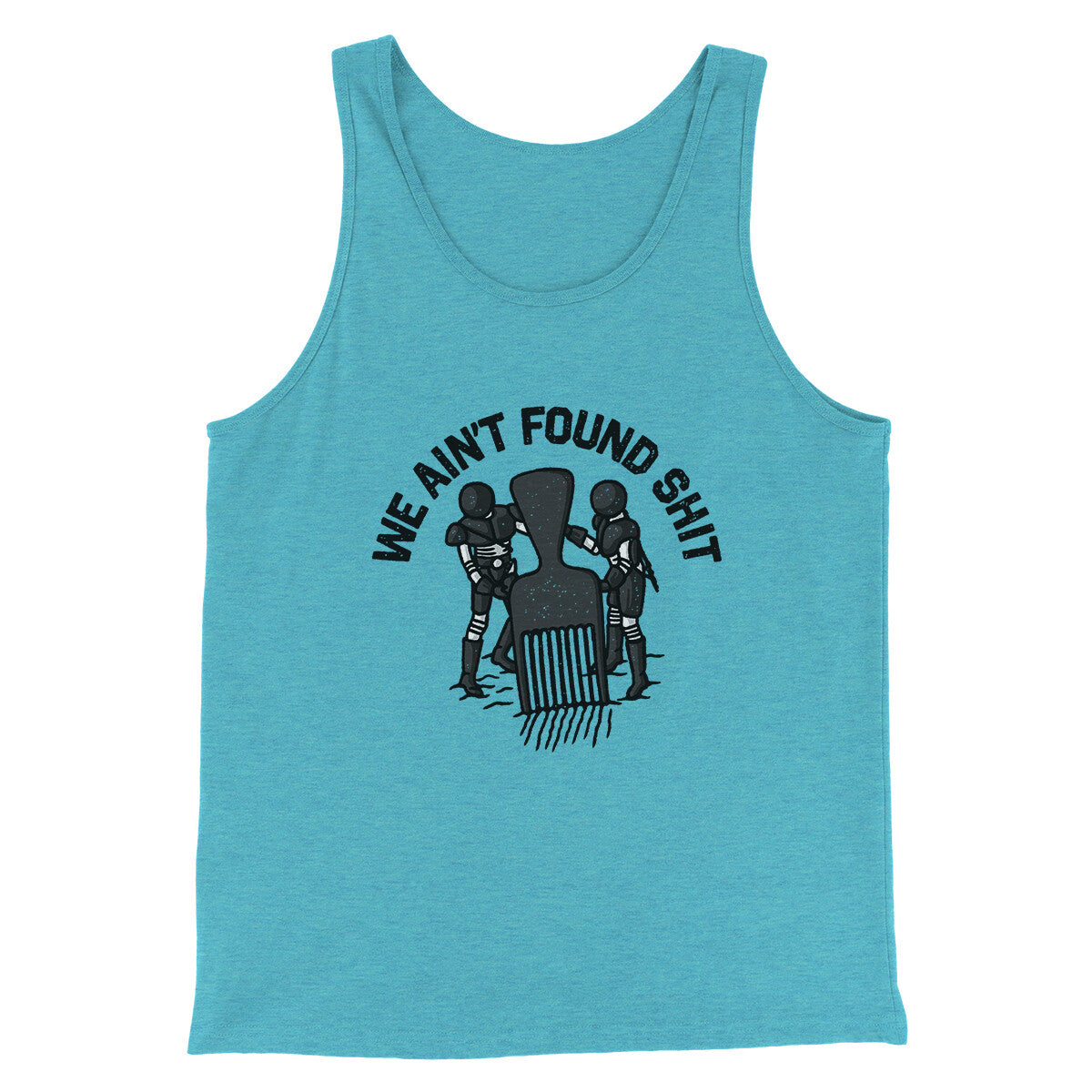 We Ain’t Found Shit Men/Unisex Tank Top | Funny Shirt from Famous In Real Life