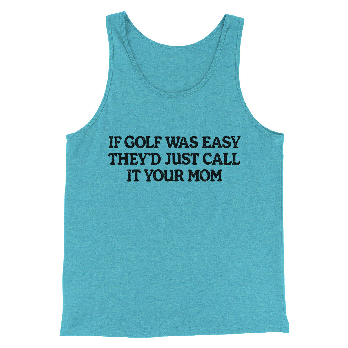 If Golf Was Easy They’d Call It Your Mom Men/Unisex Tank Top | Funny Shirt from Famous In Real Life