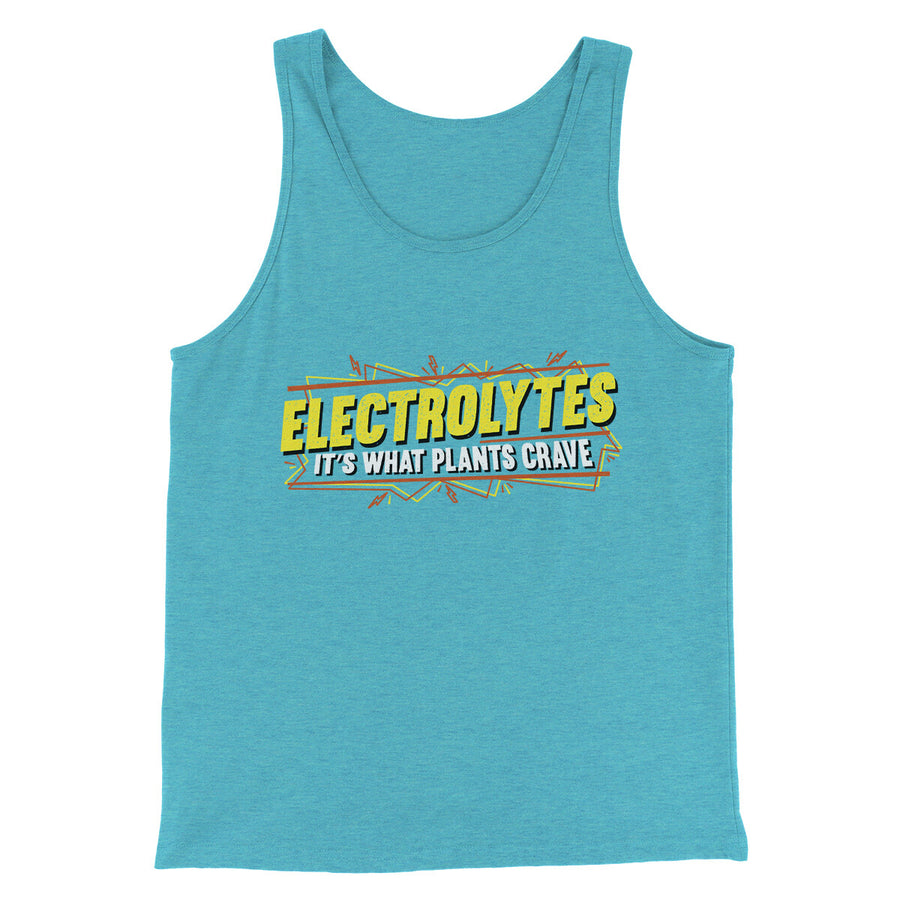 electrolytes its what plants crave Electrolytes It's What Plants Crave Funny Movie Men/Unisex Tank Top