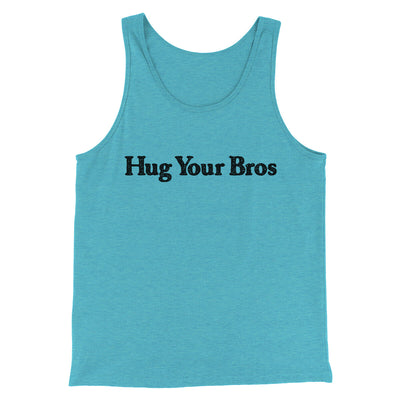 Hug Your Bros Men/Unisex Tank Top Aqua Triblend | Funny Shirt from Famous In Real Life