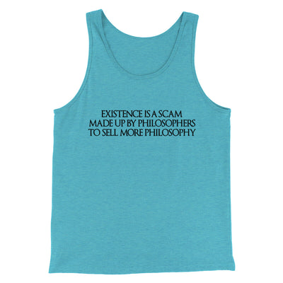 Existence Is A Scam Made Up By Philosophers Men/Unisex Tank Top Aqua Triblend | Funny Shirt from Famous In Real Life
