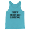 T-Shirt Of The Band I Loved In High School Men/Unisex Tank Top Aqua Triblend | Funny Shirt from Famous In Real Life