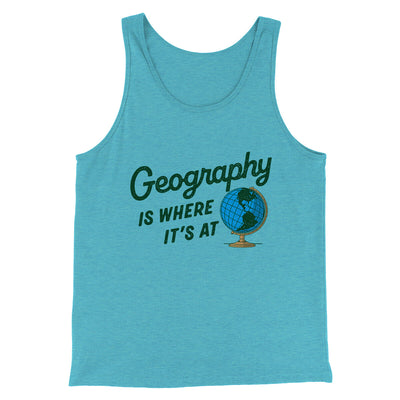 Geography Is Where It’s At Men/Unisex Tank Top Aqua Triblend | Funny Shirt from Famous In Real Life