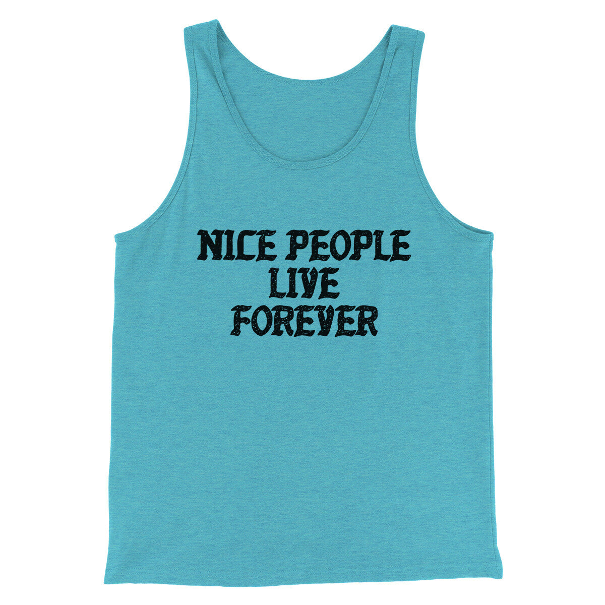 Nice People Live Forever Men/Unisex Tank Top | Funny Shirt from Famous In Real Life