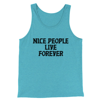 Nice People Live Forever Men/Unisex Tank Top Aqua Triblend | Funny Shirt from Famous In Real Life