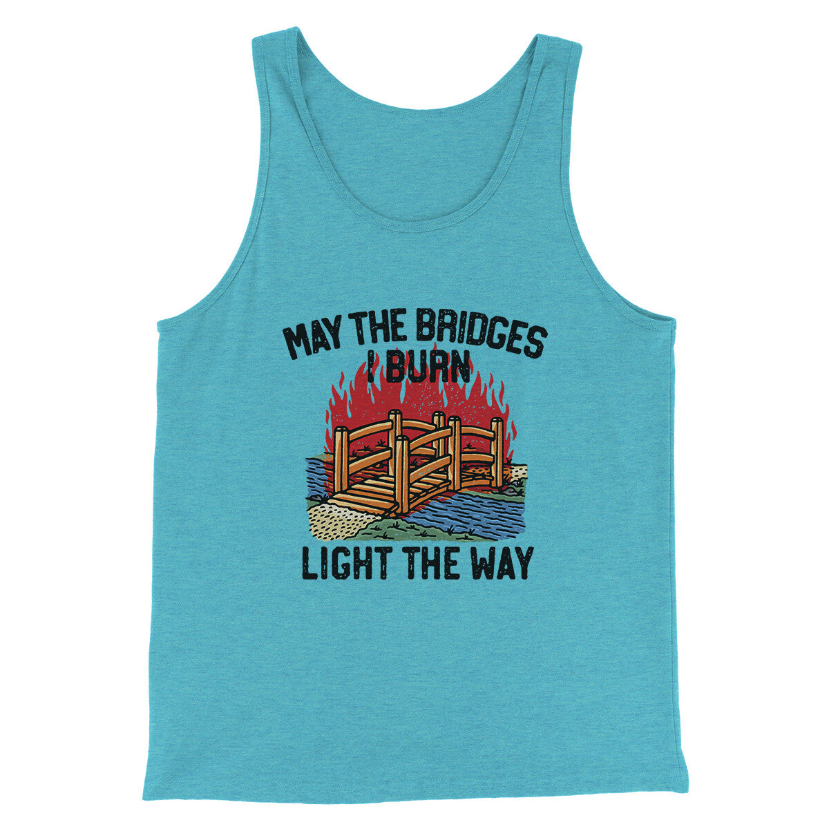 May The Bridges I Burn Light The Way Men/Unisex Tank Top | Funny Shirt from Famous In Real Life