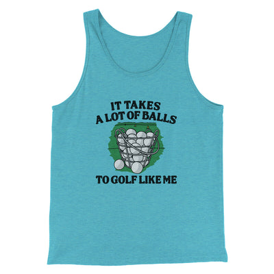 It Takes A Lot Of Balls To Golf Like Me Men/Unisex Tank Top Aqua Triblend | Funny Shirt from Famous In Real Life