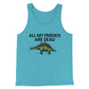 All My Friends Are Dead Men/Unisex Tank Top Aqua Triblend | Funny Shirt from Famous In Real Life