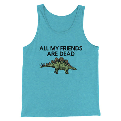 All My Friends Are Dead Men/Unisex Tank Top Aqua Triblend | Funny Shirt from Famous In Real Life