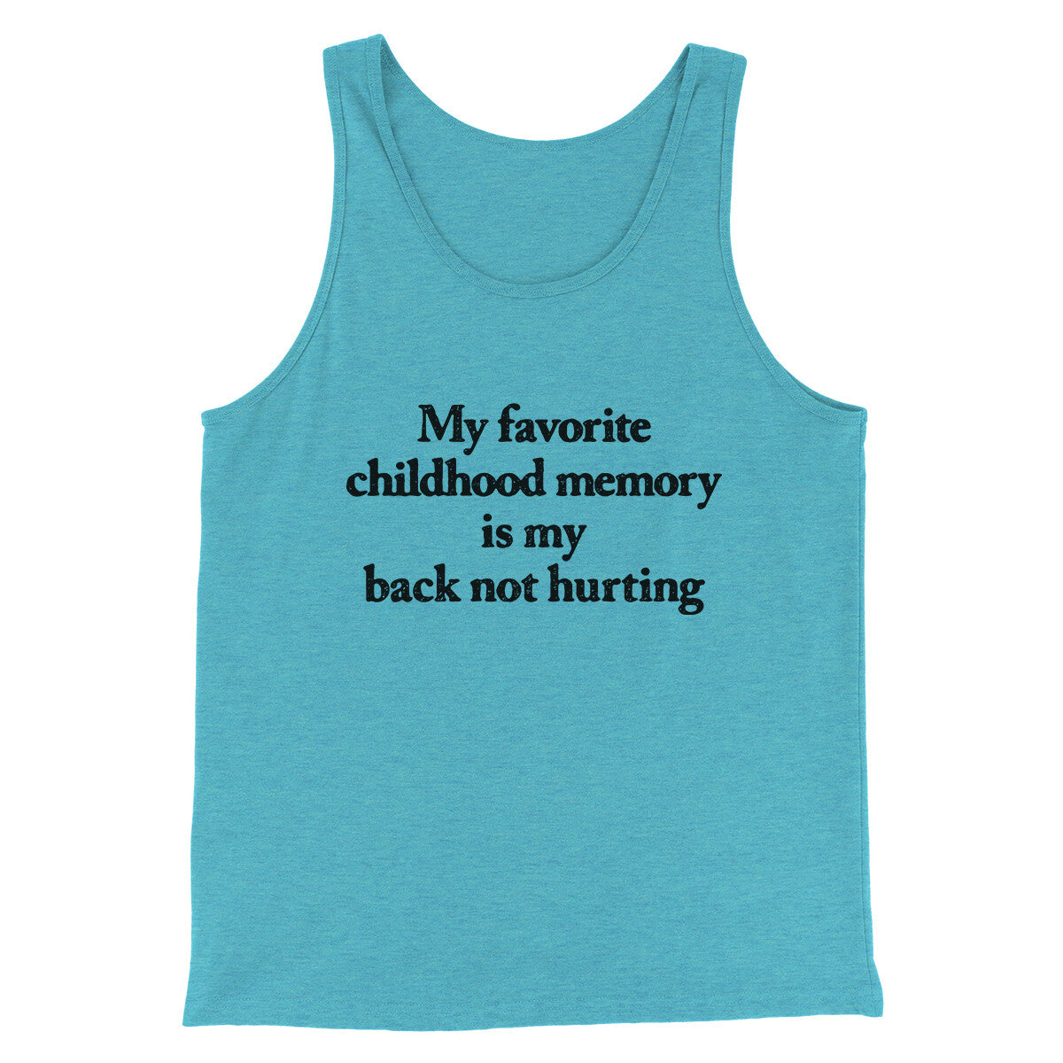 My Favorite Childhood Memory Is My Back Not Hurting Men/Unisex Tank Top | Funny Shirt from Famous In Real Life