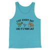 Live Every Day Like It’s Your Last Men/Unisex Tank Top Aqua Triblend | Funny Shirt from Famous In Real Life