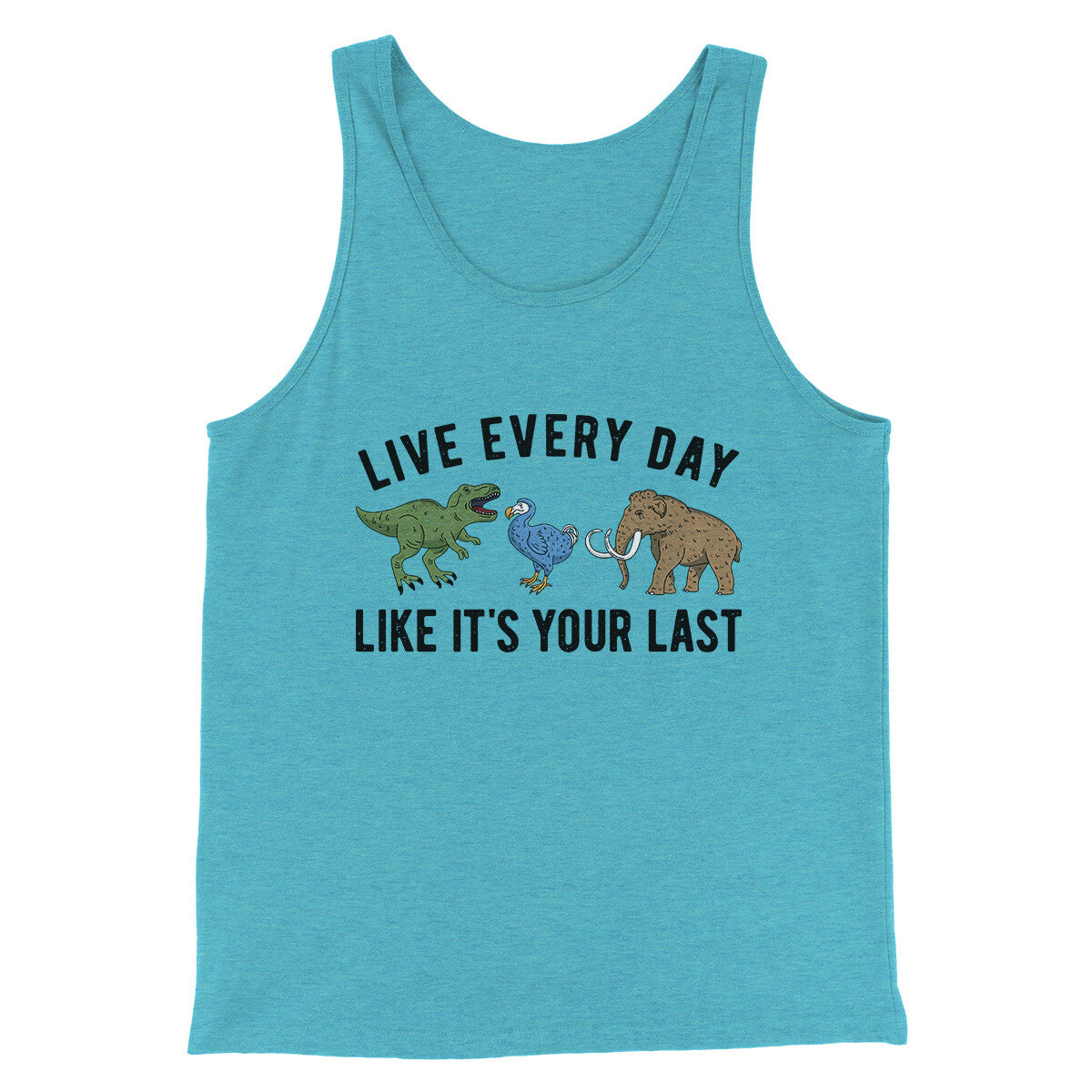 Live Every Day Like It’s Your Last Men/Unisex Tank Top | Funny Shirt from Famous In Real Life