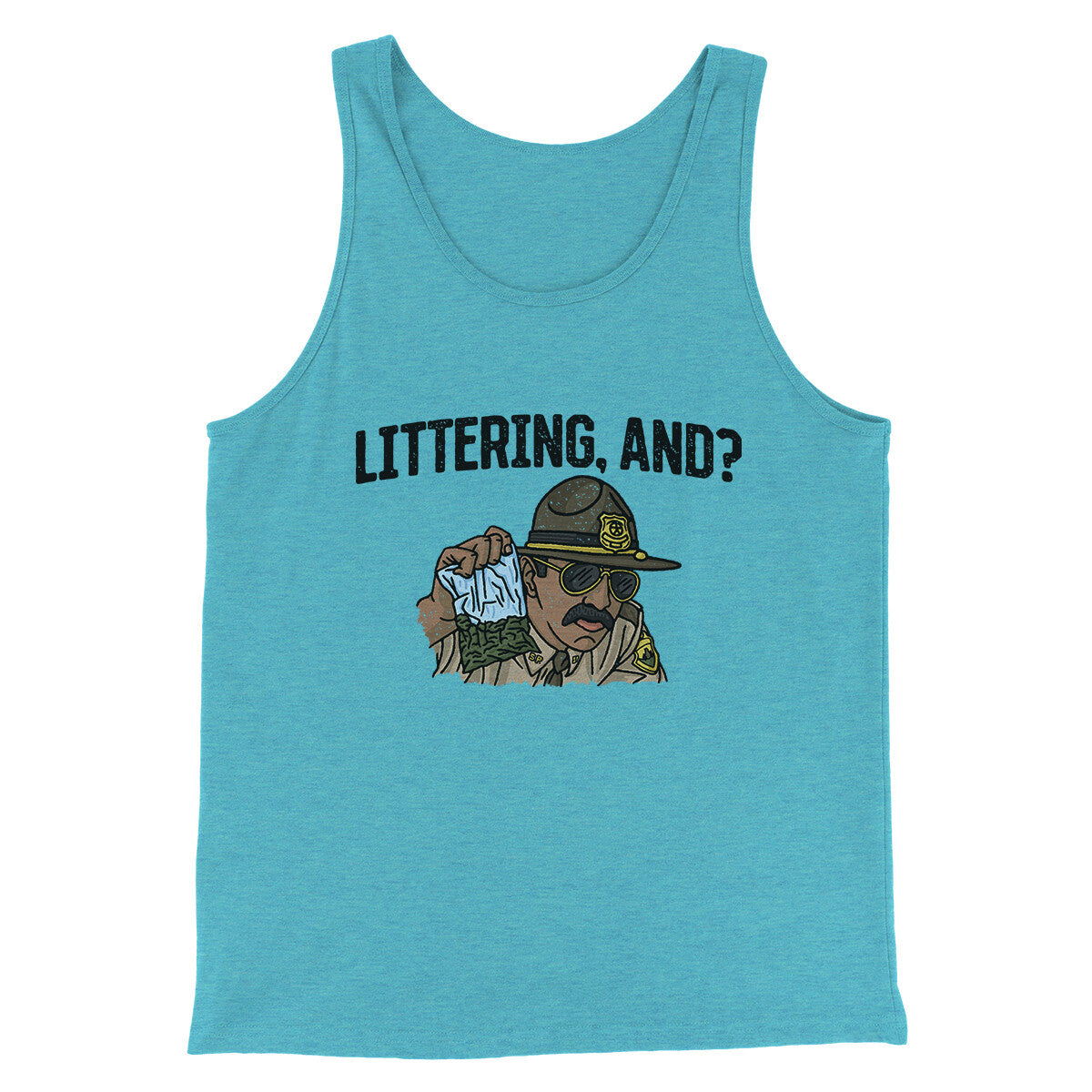 Littering, And? Men/Unisex Tank Top | Funny Shirt from Famous In Real Life