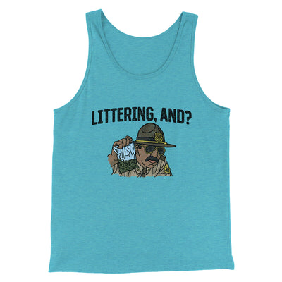 Littering, And? Men/Unisex Tank Top Aqua Triblend | Funny Shirt from Famous In Real Life