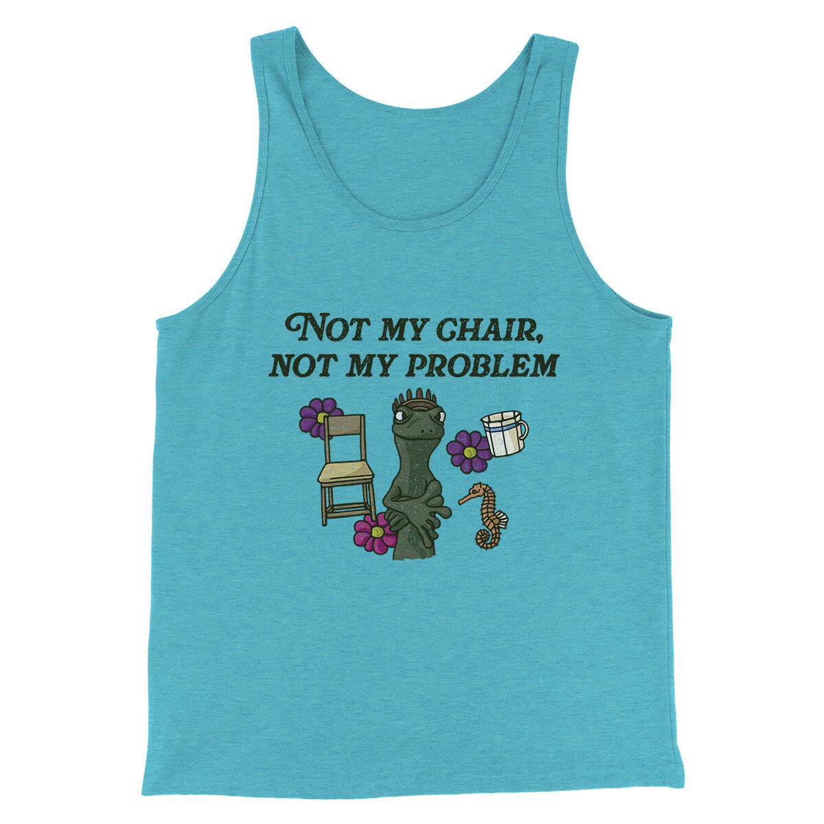 Not My Chair Not My Problem Men/Unisex Tank Top | Funny Shirt from Famous In Real Life