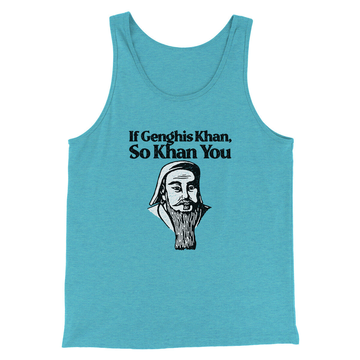 If Genghis Khan So Khan You Men/Unisex Tank Top | Funny Shirt from Famous In Real Life
