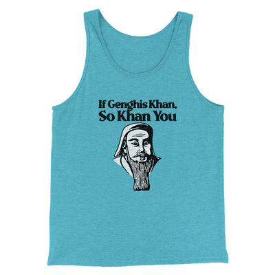 If Genghis Khan So Khan You Men/Unisex Tank Top Aqua Triblend | Funny Shirt from Famous In Real Life