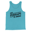 Say Perhaps To Drugs Men/Unisex Tank Top Aqua Triblend | Funny Shirt from Famous In Real Life