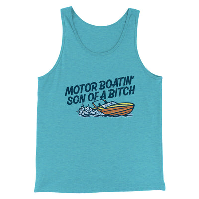 Motor Boatin’ Son Of A Bitch Men/Unisex Tank Top Aqua Triblend | Funny Shirt from Famous In Real Life