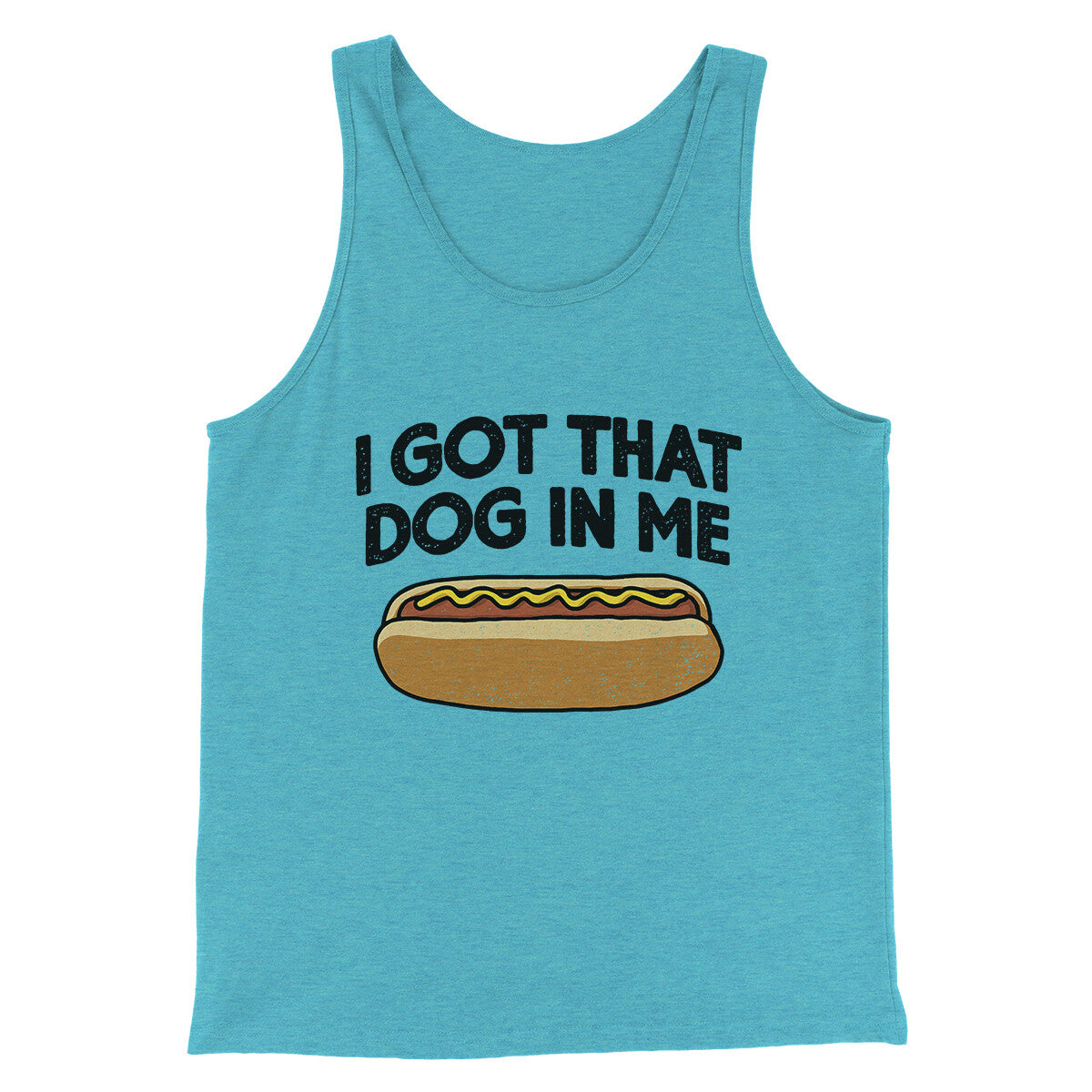 I Got That Dog In Me Men/Unisex Tank Top Aqua Triblend | Funny Shirt from Famous In Real Life