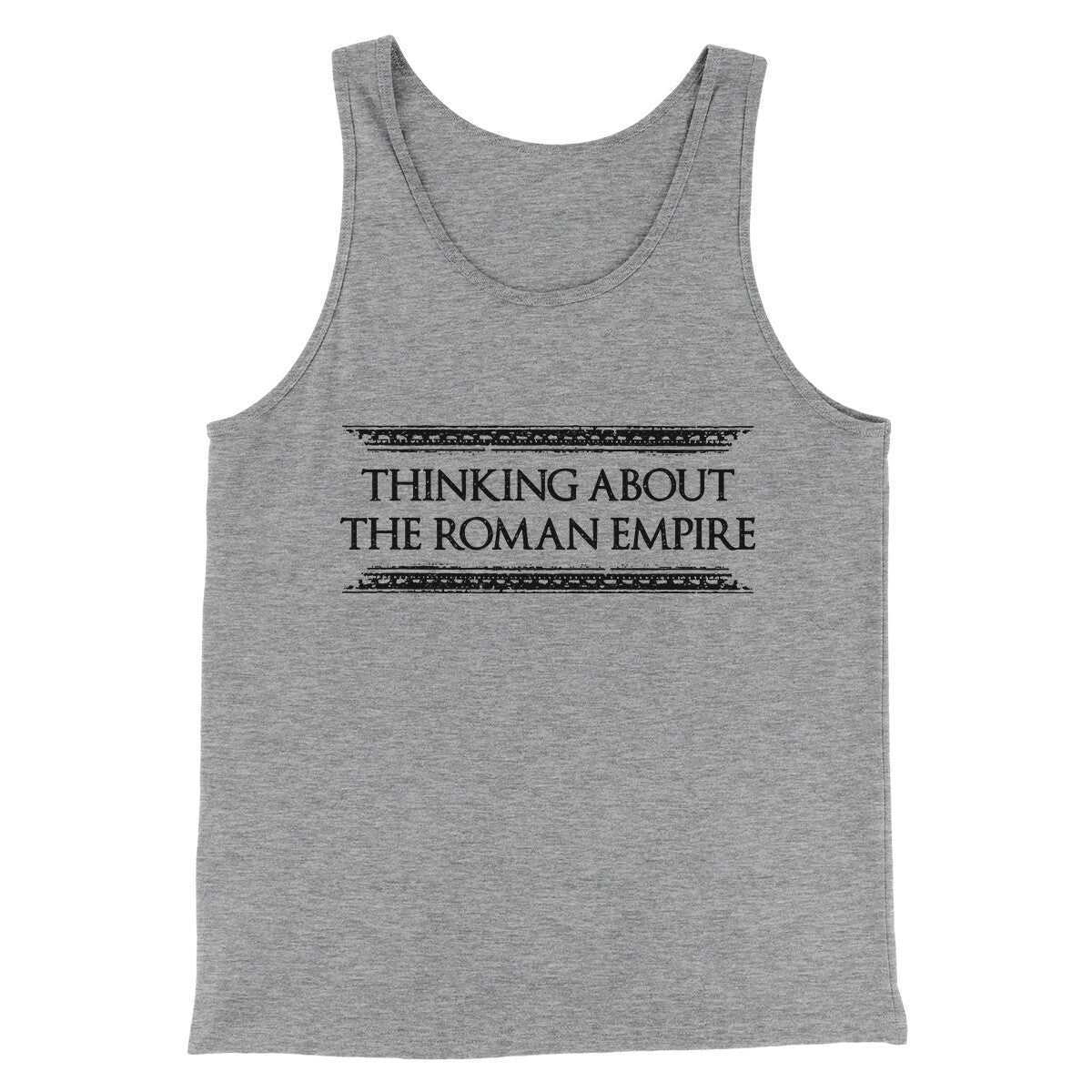 Thinking About The Roman Empire Men/Unisex Tank Top | Funny Shirt from Famous In Real Life