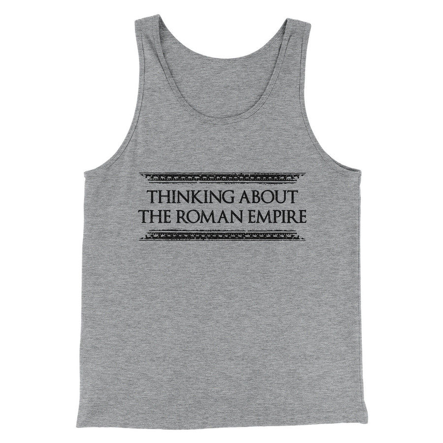 Thinking About The Roman Empire Men/Unisex Tank Top | Funny Shirt from Famous In Real Life