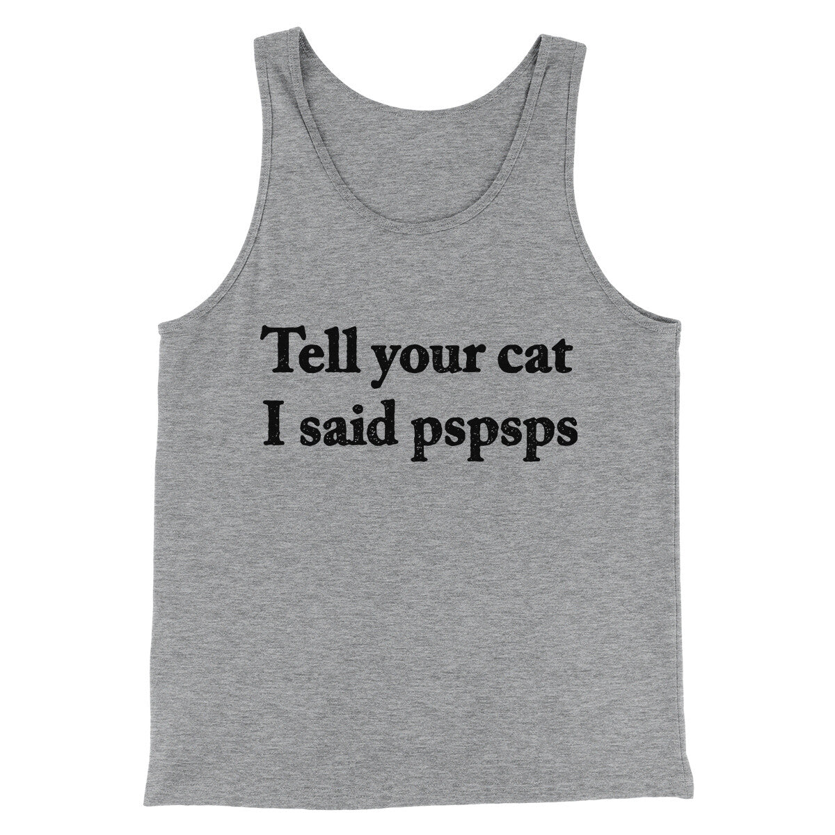 Tell Your Cat I Said Pspsp Men/Unisex Tank Top Athletic Heather | Funny Shirt from Famous In Real Life