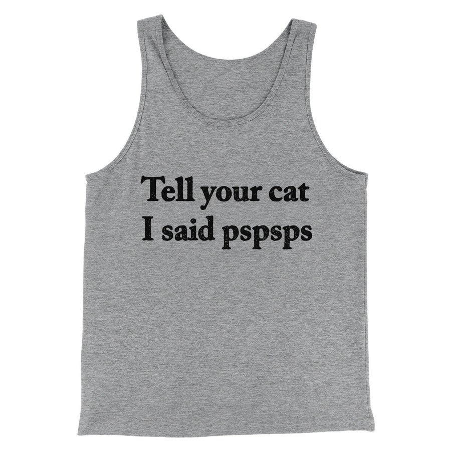 Tell Your Cat I Said Pspsp Men/Unisex Tank Top | Funny Shirt from Famous In Real Life