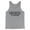 If Golf Was Easy They’d Call It Your Mom Men/Unisex Tank Top Athletic Heather | Funny Shirt from Famous In Real Life