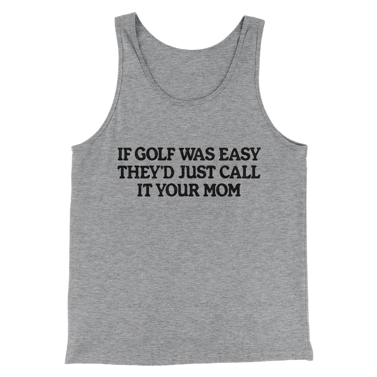 If Golf Was Easy They’d Call It Your Mom Men/Unisex Tank Top | Funny Shirt from Famous In Real Life