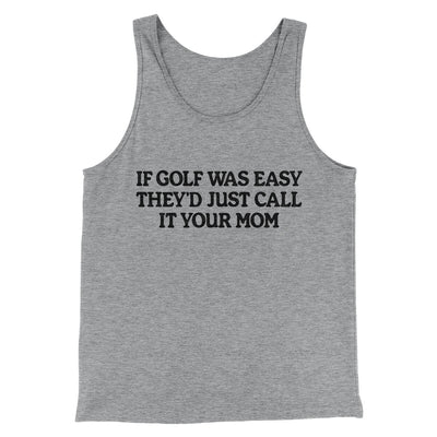 If Golf Was Easy They’d Call It Your Mom Men/Unisex Tank Top Athletic Heather | Funny Shirt from Famous In Real Life