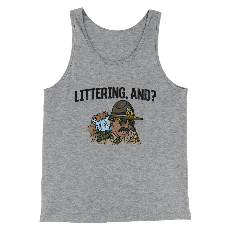 Littering, And? Men/Unisex Tank Top | Funny Shirt from Famous In Real Life