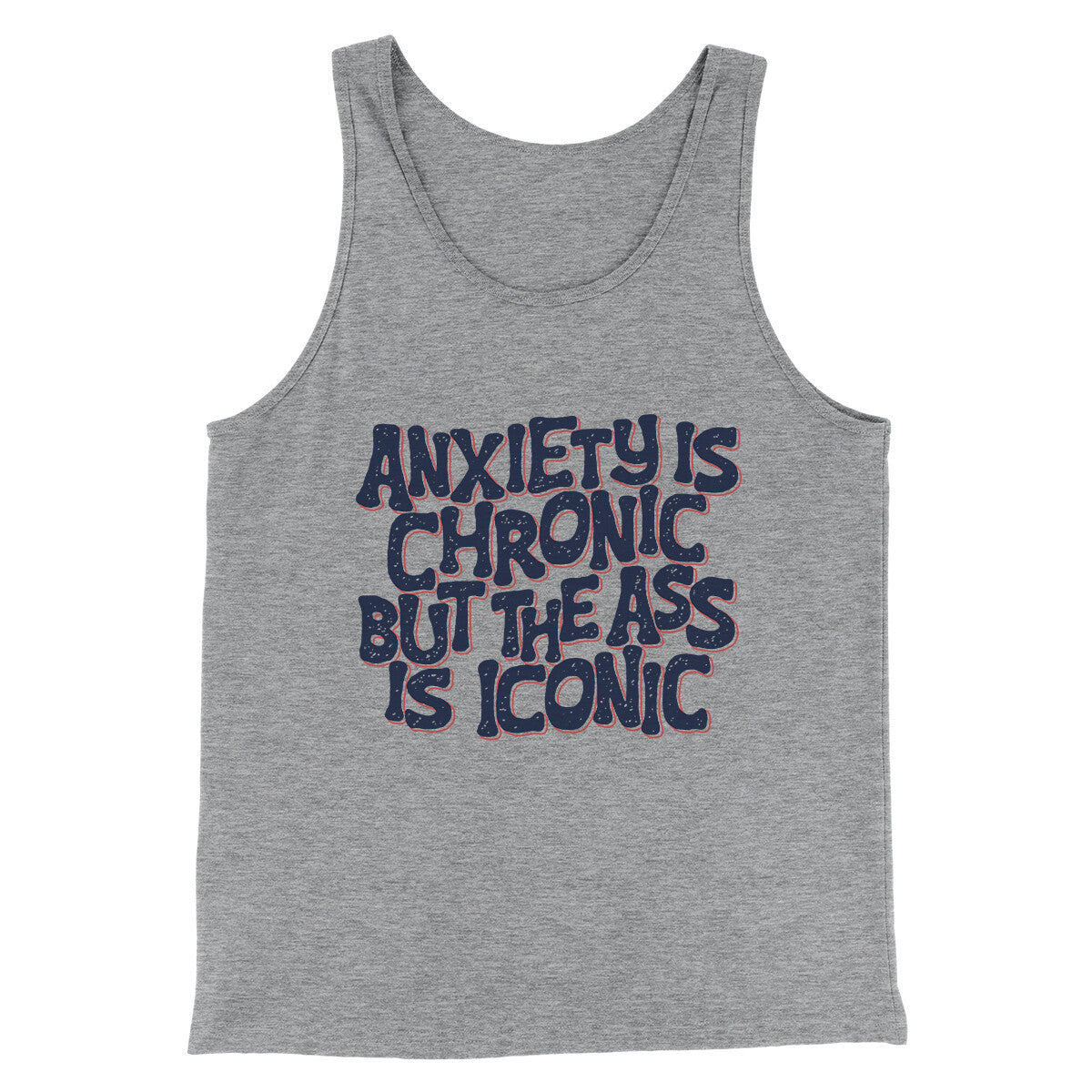 Anxiety Is Chronic But The Ass Is Iconic Men/Unisex Tank Top Athletic Heather | Funny Shirt from Famous In Real Life