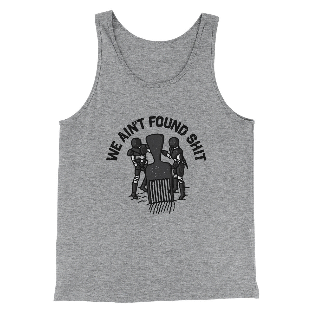 We Ain’t Found Shit Men/Unisex Tank Top | Funny Shirt from Famous In Real Life