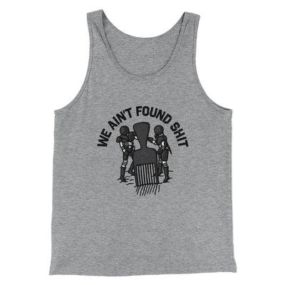 We Ain’t Found Shit Men/Unisex Tank Top Athletic Heather | Funny Shirt from Famous In Real Life