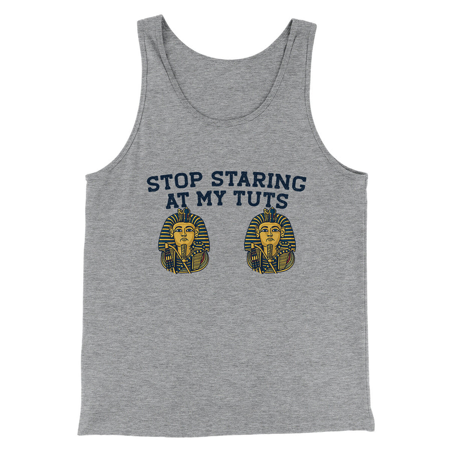 Stop Staring At My Tuts Men/Unisex Tank Top | Funny Shirt from Famous In Real Life