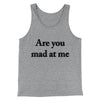 Are You Mad At Me Men/Unisex Tank Top Athletic Heather | Funny Shirt from Famous In Real Life