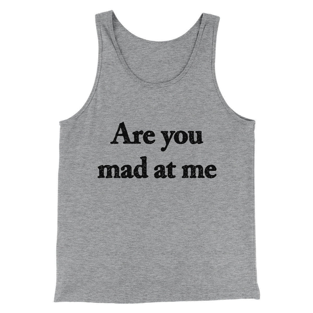 Are You Mad At Me Men/Unisex Tank Top Athletic Heather | Funny Shirt from Famous In Real Life