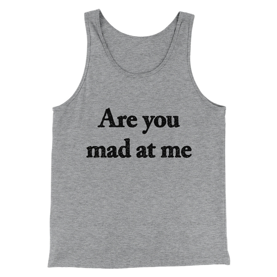 Are You Mad At Me Men/Unisex Tank Top Athletic Heather | Funny Shirt from Famous In Real Life