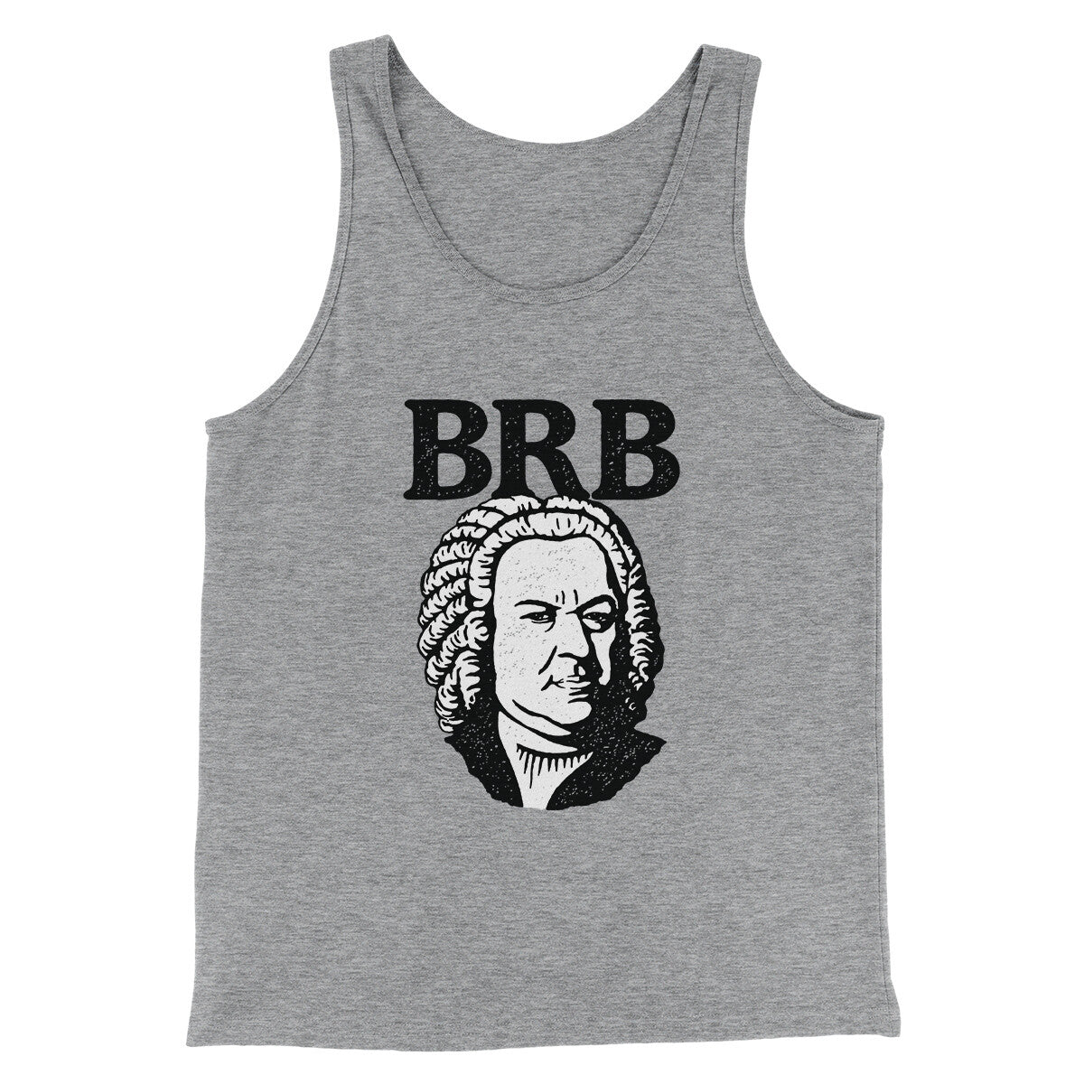Bach - Brb Men/Unisex Tank Top | Funny Shirt from Famous In Real Life