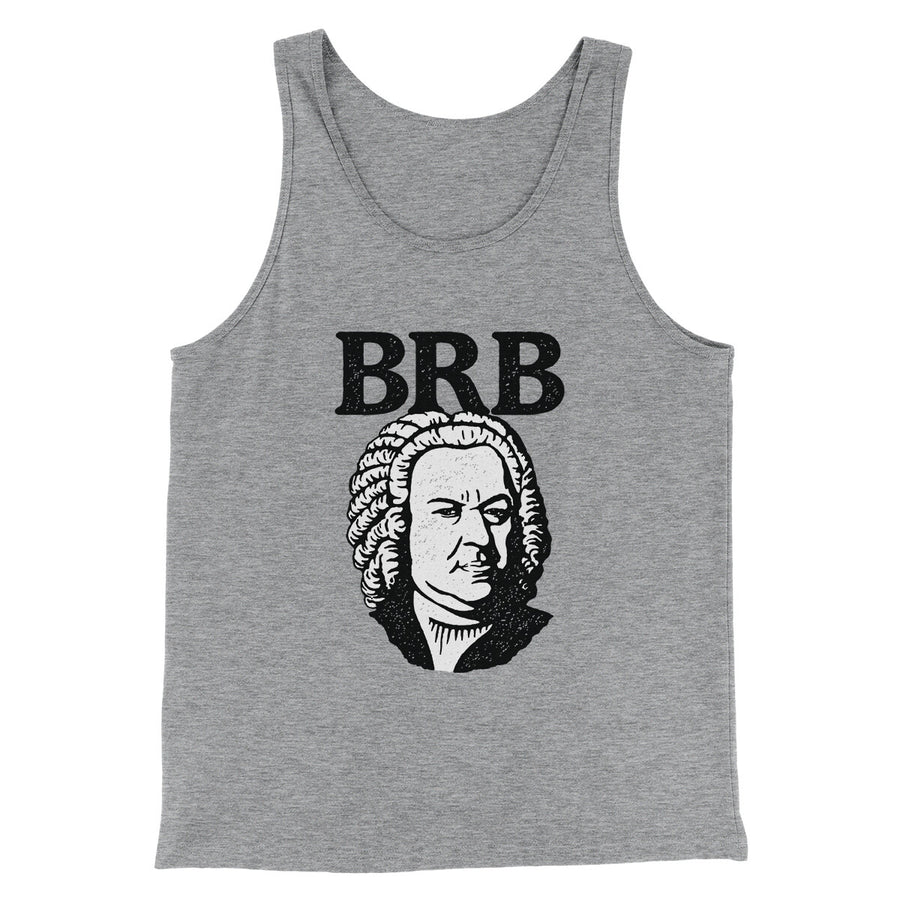 Bach - Brb Men/Unisex Tank Top | Funny Shirt from Famous In Real Life