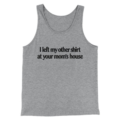 I Left My Other Shirt At Your Mom’s House Men/Unisex Tank Top Athletic Heather | Funny Shirt from Famous In Real Life
