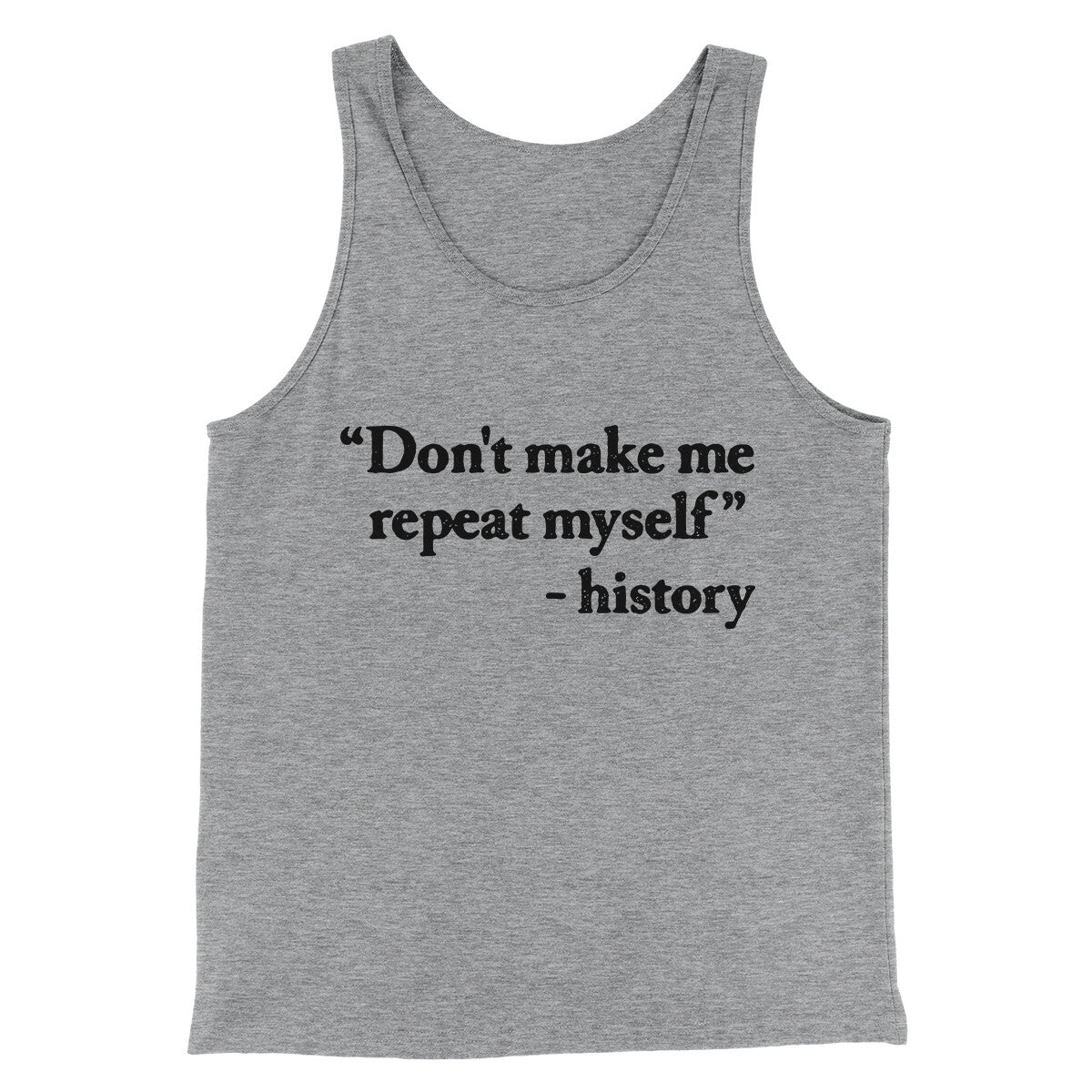 Don't Make History Repeat Itself Men/Unisex Tank Top Athletic Heather | Funny Shirt from Famous In Real Life