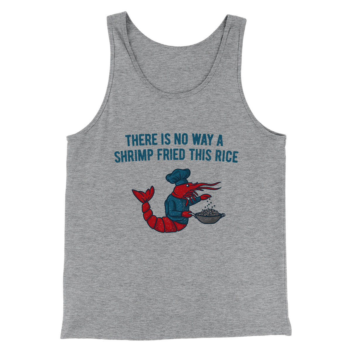 There Is No Way A Shrimp Fried This Rice Men/Unisex Tank Top Athletic Heather | Funny Shirt from Famous In Real Life