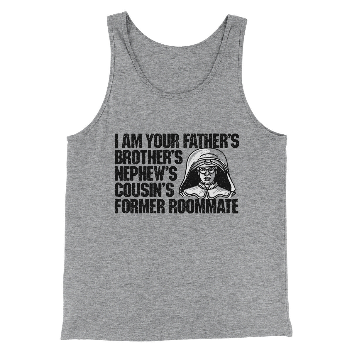 I Am Your Father’s Brother’s Nephew’s Cousin’s Former Roommate Men/Unisex Tank Top | Funny Shirt from Famous In Real Life