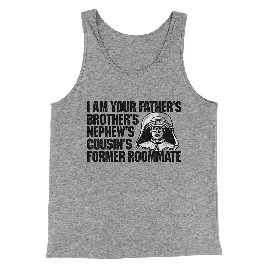 I Am Your Father’s Brother’s Nephew’s Cousin’s Former Roommate Men/Unisex Tank Top | Funny Shirt from Famous In Real Life