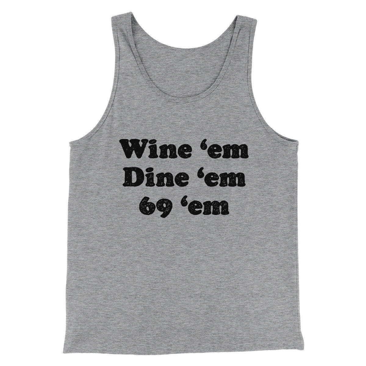 Wine ‘Em Dine ‘Em 69 ‘Em Men/Unisex Tank Top | Funny Shirt from Famous In Real Life