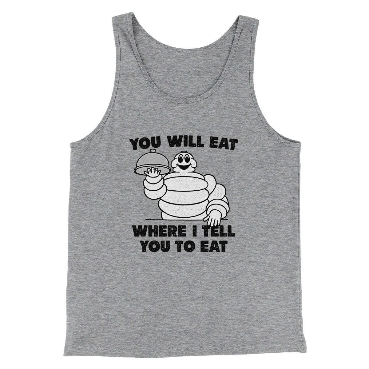 You Will Eat Where I Tell You To Eat Men/Unisex Tank Top | Funny Shirt from Famous In Real Life